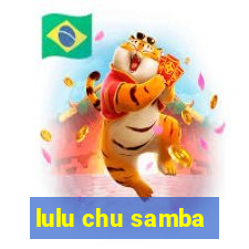 lulu chu samba